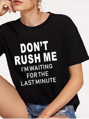 Don't Rush Me Letter Print Fashion T-shirts